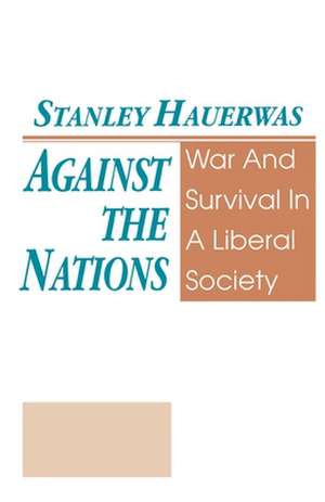 Against The Nations – War and Survival in a Liberal Society de Stanley Hauerwas