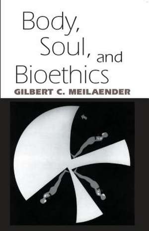 Body Soul Bioethics de Gilbert C. Meilaender