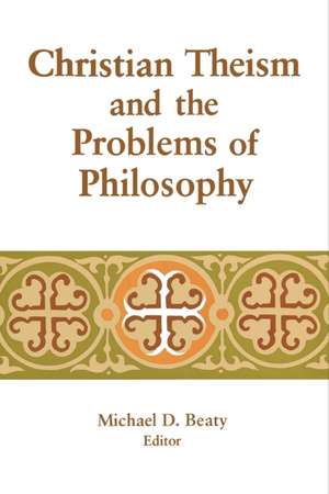 Christian Theism and the Problems of Philosophy de Michael D. Beaty