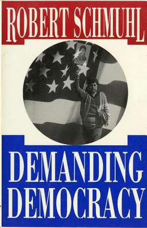 Demanding Democracy de Robert Schmuhl