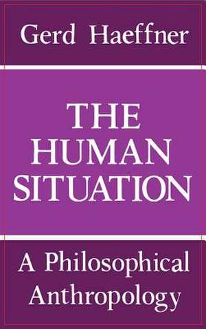 The Human Situation – A Philosophical Anthropology de Gerd Haeffner