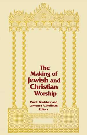 Making of Jewish and Christian Worship, The de Paul F. Bradshaw