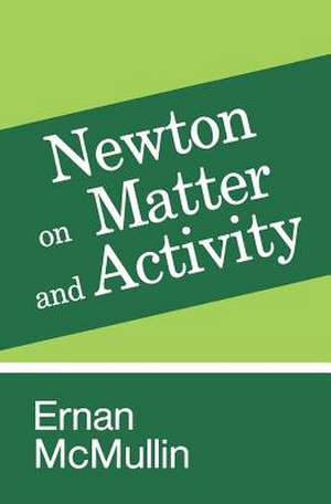 Newton on Matter and Activity de Ernan Mcmullin