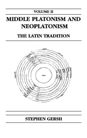 Middle Platonism and Neoplatonism, Volume 2 – The Latin Tradition de Stephen Gersh