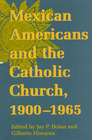 Mexican Americans and the Catholic Church, 1900–1965 de Jay P. Dolan