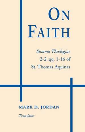 On Faith – Summa Theologiae 2–2, qq. 1–16 of St. Thomas Aquinas de St Thomas Aquinas