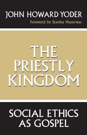 The Priestly Kingdom – Social Ethics as Gospel de John Howard Yoder