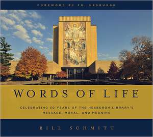 Words of Life – Celebrating 50 Years of the Hesburgh Library`s Message, Mural, and Meaning de Bill Schmitt