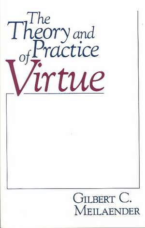 Theory and Practice of Virtue, The de Gilbert C. Meilaender