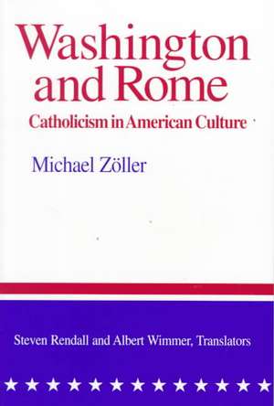 Washington and Rome – Catholicism in American Culture de Michael Zöller