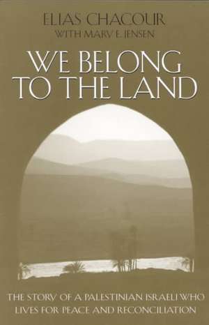 We Belong to the Land – The Story of a Palestinian Israeli Who Lives for Peace and Reconciliation de Elias Chacour