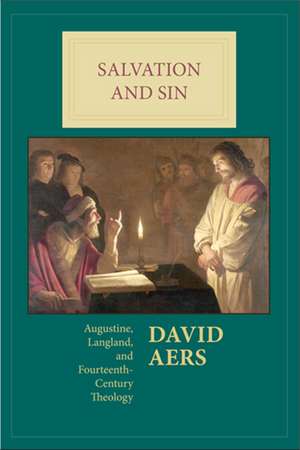 Salvation and Sin – Augustine, Langland, and Fourteenth–Century Theology de David Aers