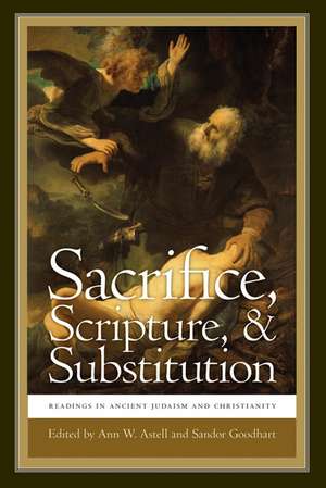 Sacrifice, Scripture, and Substitution – Readings in Ancient Judaism and Christianity de Ann W. Astell