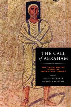 The Call of Abraham – Essays on the Election of Israel in Honor of Jon D. Levenson de Gary A. Anderson