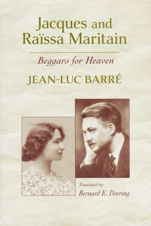 Jacques and Raïssa Maritain – Beggars for Heaven de Jean–luc Barré