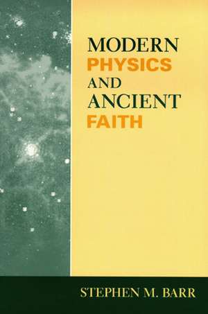 Modern Physics and Ancient Faith de Stephen M. Barr