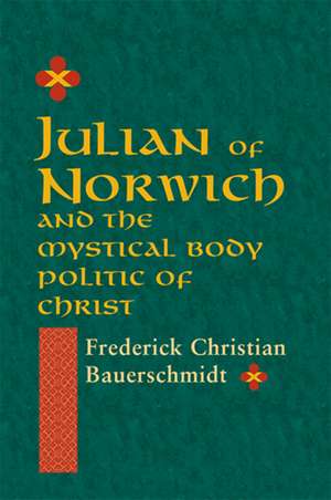 Julian of Norwich – And the Mystical Body Politic of Christ de Frederick Chris Bauerschmidt