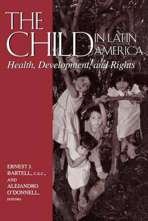 The Child in Latin America – Health, Development, and Rights de Ernest J. Bartell