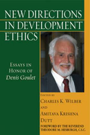 New Directions in Development Ethics – Essays in Honor of Denis Goulet de Charles K. Wilber