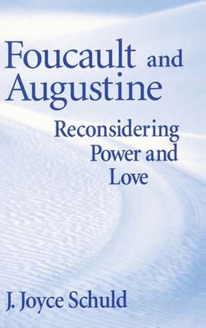 Foucault and Augustine – Reconsidering Power and Love de J. Joyce Schuld