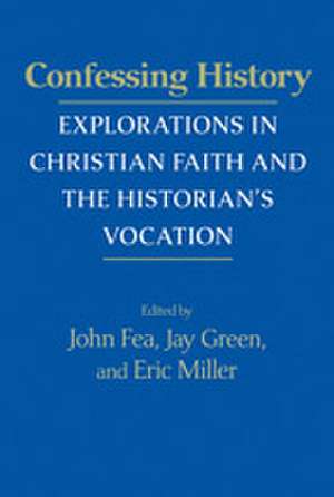 Confessing History – Explorations in Christian Faith and the Historian`s Vocation de John Fea