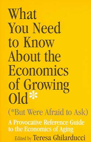 What You Need To Know About the Economics of Gro – A Provocative Reference Guide to the Economics of Aging de Teresa Ghilarducci