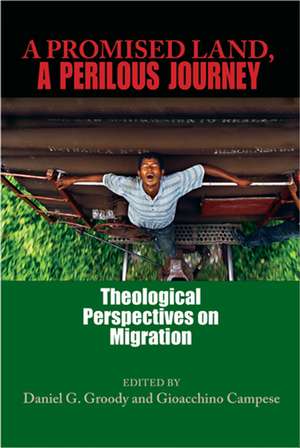 A Promised Land, A Perilous Journey – Theological Perspectives on Migration de Daniel G. Groody