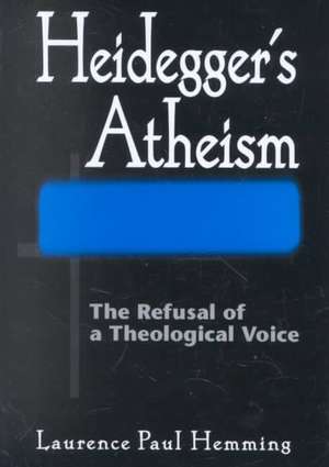 Heidegger′s Atheism – The Refusal of a Theological Voice de Laurence Paul Hemming