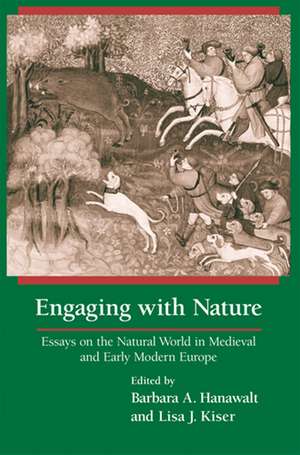 Engaging With Nature – Essays on the Natural World in Medieval and Early Modern Europe de Barbara A. Hanawalt