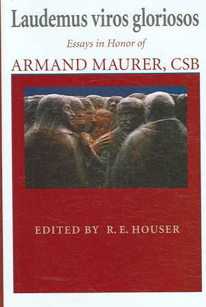 Laudemus viros gloriosos – Essays in Honor of Armand Maurer, CSB de R. E. Houser