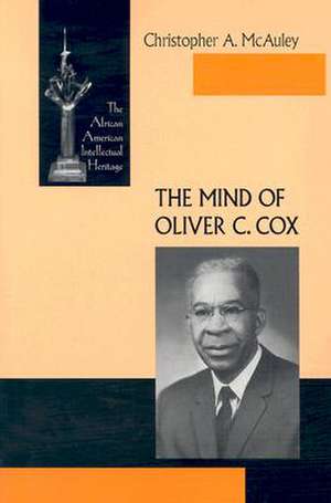 The Mind of Oliver C. Cox – The African American Intellectual Heritage de Christopher A. Mcauley