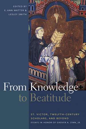 From Knowledge to Beatitude – St. Victor, Twelfth–Century Scholars, and Beyond: Essays in Honor of Grover A. Zinn, Jr. de E. Ann Matter