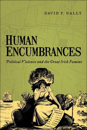 Human Encumbrances – Political Violence and the Great Irish Famine de David P. Nally