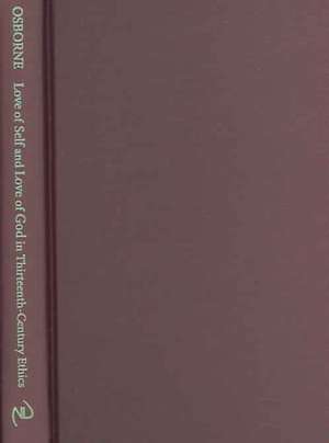 Love of Self and Love of God in Thirteenth–Century Ethics de Thomas M. Osborne