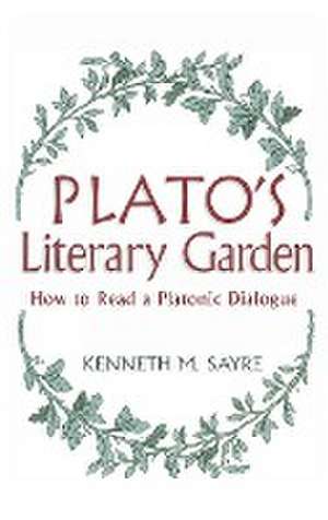 Plato`s Literary Garden – How to Read a Platonic Dialogue de Kenneth M. Sayre