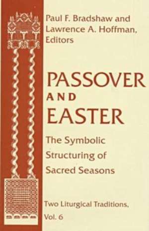 Passover and Easter – The Symbolic Structuring of Sacred Seasons de Paul F. Bradshaw