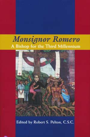 Monsignor Romero – A Bishop For The Third Millennium de Robert S. Pelton C.s.c.