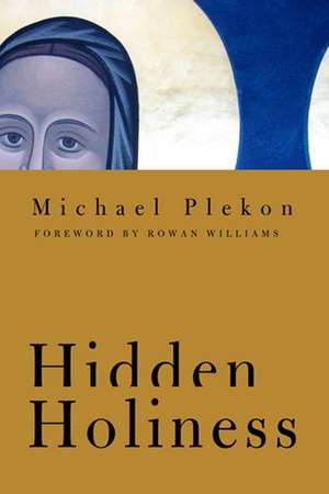 Hidden Holiness de Michael Plekon