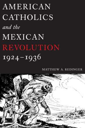 American Catholics and the Mexican Revolution, 1924–1936 de Matthew A. Redinger