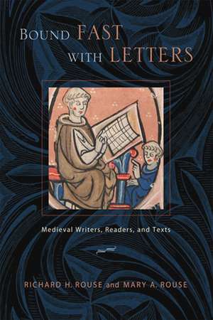 Bound Fast with Letters – Medieval Writers, Readers, and Texts de Richard H. Rouse