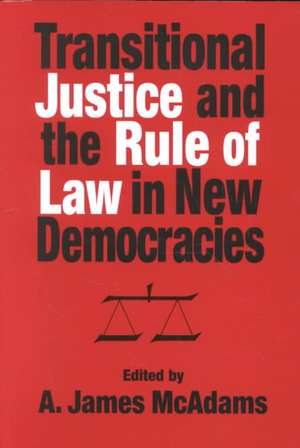 Transitional Justice and the Rule of Law in New Democracies de A. James Mcadams