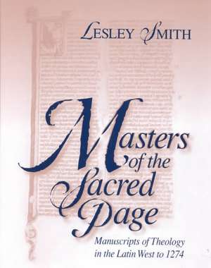 Masters of the Sacred Page – Manuscripts of Theology in the Latin West to 1274 de Lesley Smith