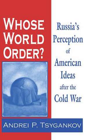 Whose World Order? de Andrei P. Tsygankov