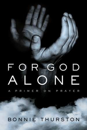 For God Alone de Bonnie Thurston