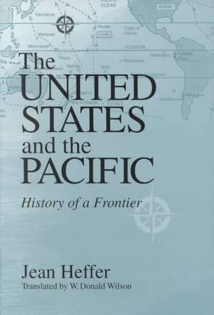 United States and the Pacific – History of a Frontier de Jean Heffer