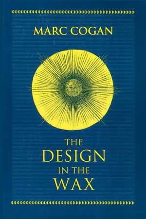 Design in the Wax, The – The Structure of the Divine Comedy and Its Meaning de Marc Cogan