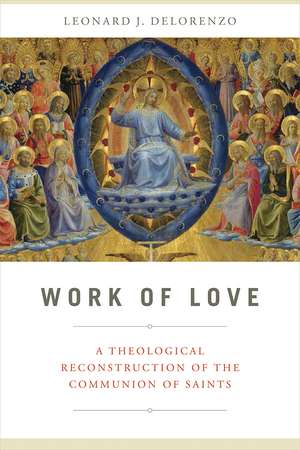 Work of Love – A Theological Reconstruction of the Communion of Saints de Leonard J. Delorenzo