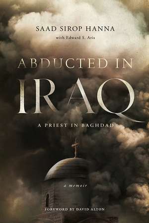 Abducted in Iraq – A Priest in Baghdad de Saad Sirop Hanna