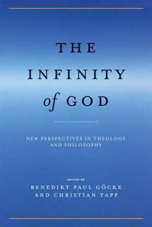 The Infinity of God – New Perspectives in Theology and Philosophy de Benedikt Paul Göcke