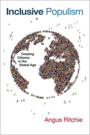 Inclusive Populism – Creating Citizens in the Global Age de Angus Ritchie